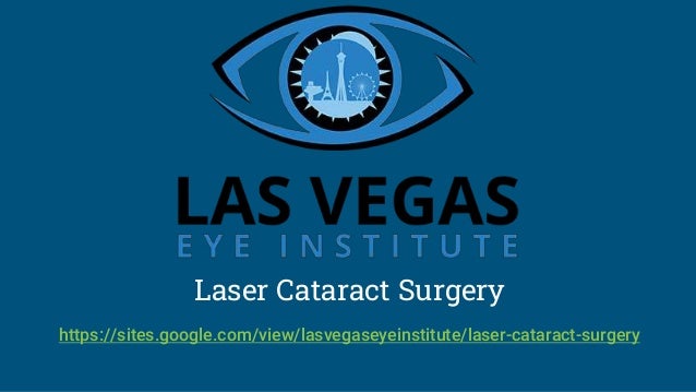 Laser Cataract Surgery
https://sites.google.com/view/lasvegaseyeinstitute/laser-cataract-surgery
 