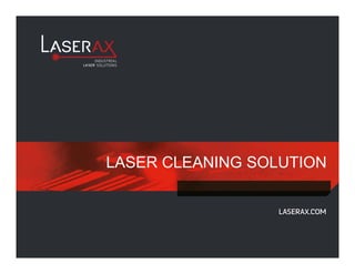 © 2017 Laserax All rights reserved.
LASER CLEANING SOLUTION
 