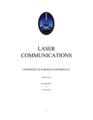 1
LASER
COMMUNICATIONS
COPYRIGHT 2014 MICROLAUNCHERS LLC
WRITTEN BY
Ed LeBouthillier
&
Charles Pooley
 