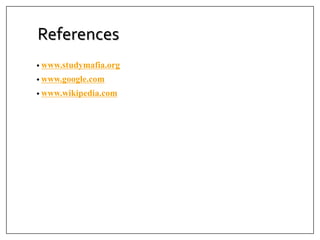 References
• www.studymafia.org
• www.google.com
• www.wikipedia.com
 