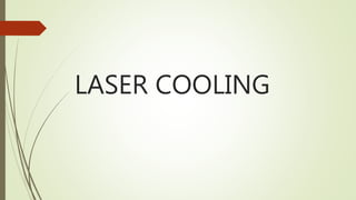 LASER COOLING
 