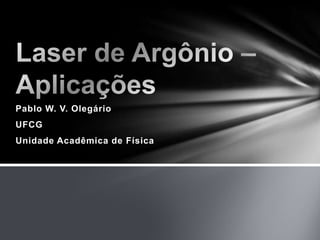Pablo W. V. Olegário
UFCG
Unidade Acadêmica de Física
 
