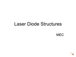 1
Laser Diode Structures
MEC
 