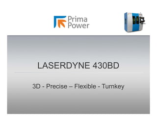 LASERDYNE 430BD
3D - Precise – Flexible - Turnkey
 