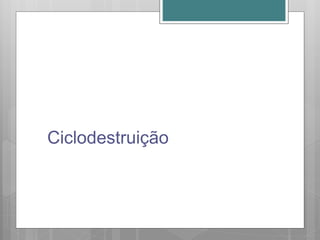 Ciclodestruição
 