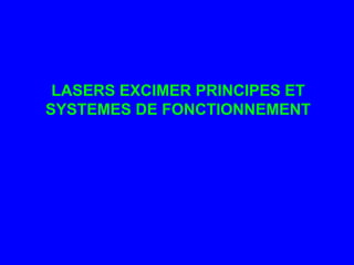 LASERS EXCIMER PRINCIPES ET SYSTEMES DE FONCTIONNEMENT 