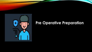 Pre Operative Preparation
 