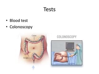 Tests
• Blood test
• Colonoscopy
 