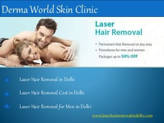 Derma World Skin Clinic 
Laser Hair Removal in Delhi 
Laser Hair Removal Cost in Delhi 
Laser Hair Removal for Men in Delhi 
www.laserhairremovalindelhi.com 
 