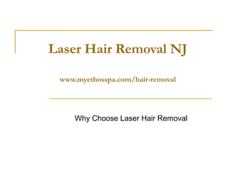 Laser Hair Removal NJ

 www.myethosspa.com/hair-removal




     Why Choose Laser Hair Removal
 