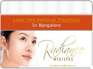 Laser Hair Removal Treatment
        In Bangalore




               www.RadianceMedispas.com
 