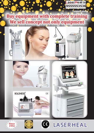 Buy	equipment	with	complete	training
We	sell	concept	not	only	equipment					
Equipment catalog
Since	
1992 LASER HEALLASER HEALLASER HEAL
.in
9555553536
 
