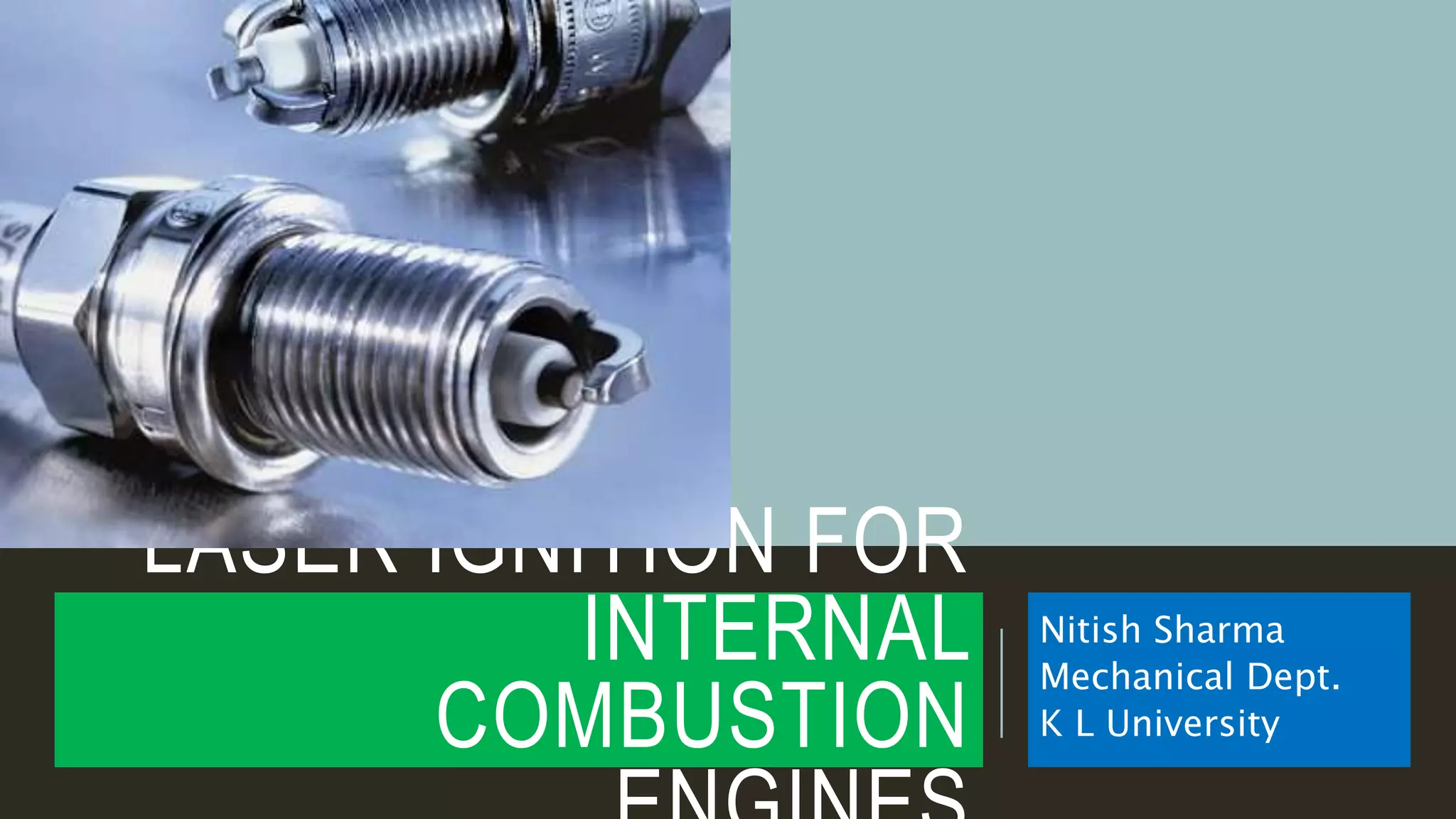 Laser ignition for Internal Combustion Engines Nitish Sharma PPT