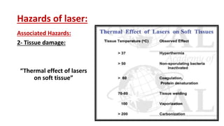Hazards of laser:
Associated Hazards:
2- Tissue damage:
“Thermal effect of lasers
on soft tissue”
 