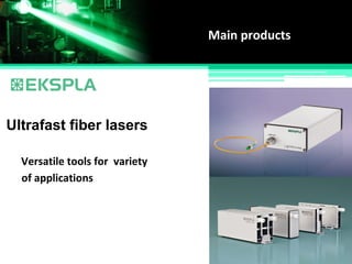 Main products
Ultrafast fiber lasers
Versatile tools for variety
of applications
 
