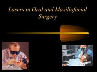 Lasers in Oral and Maxillofacial
Surgery
 
