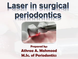 Prepared by:
Athraa A. Mahmood
M.Sc. of Periodontics
 