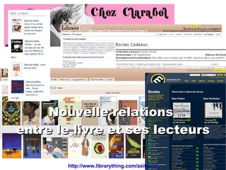 Nouvelle relations  entre le livre et ses lecteurs http://www.librarything.com/zeitgeist 
