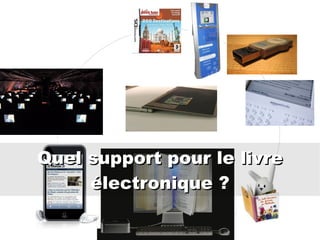 Quel support pour le livre électronique ? 