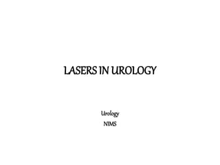 LASERS IN UROLOGY
Urology
NIMS
 
