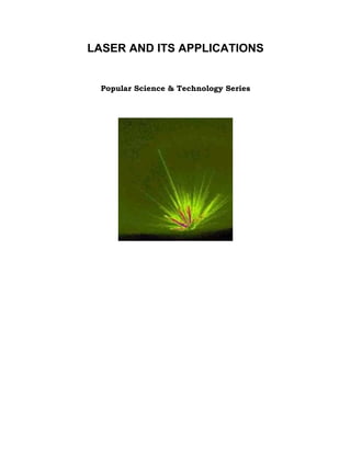 LASER AND ITS APPLICATIONS
Popular Science & Technology Series
 