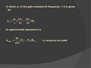 in which  is the gain constant at frequency  it is given
by:
12
12
B)
NN
(
c
h






an approximate expression is
1212max B)NN(
c
h



  being the line width
 