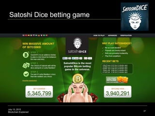 July 13, 2015
Blockchain Explained 37
Satoshi Dice betting game
 