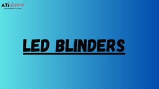 Led blinders
 