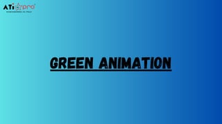 green animation
 