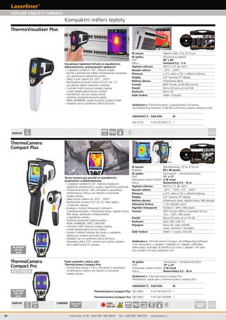20
692712 1
IP 54
DISPLAY
2,8“
colour
TFT
4 x
AA
REC
bmp
Laser 2 REC
jpg/mp4 USB
ZOOM
32x
DISPLAY 2,8“
colour
TFT
1.280 x 960
pixel
IP 54
IR-SENSOR
80 x80
pixel
082. 692729 1
082.084A 1
IR-SENSOR
120x160
pixel
Informace na Tel: +420 581 746 256-8 · Fax: +420 581 746 255 · www.levior.cz
TEPELNÉ ANALÝZY OBRAZU
a
strojírenství a elektrotechnice
–
a skvrna
s:
li-ion USB kabel
video kabel
ní na stativ
Popis produktu stejný jako
IR senzor:
IR optika:
FOV: 17° x 17°
Teplotní citlivost:
Displej:
Rozhraní:
IR senzor:
IR optika:
FOV: 40° x 40°
Teplotní citlivost:
Displej:
Rozhraní: Micro SD
IR optika:
FOV: 19° x 25°
s:
Micro-SD karta baterie
s
 