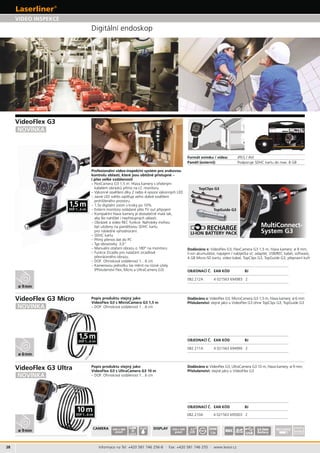 28
10 mDOF 1…6 cm
ø 9mm
082.210A 4 021563 695003 2
ø 9mm
ø 6mm
1,5 m
DOF 1…6 cm
ZOOM
1,5x
DISPLAY 320 x 240
pixel
1,5 mDOF 1…6 cm
CAMERA LED
LIGHT
IP 68640 x 480
pixel REC
USB
082.211A 4 021563 694990 2
082.212A 4 021563 694983 2
Li-Ion
Battery
3,5"
LI-ION BATTERY PACK
MultiConnect-
System G3
TopClips G3
TopGuide G3
Informace na Tel: +420 581 746 256-8 · Fax: +420 581 746 255 · www.levior.cz
FlexCamera G3 :
.
VIDEO INSPEKCE
Dodáváno s:
li-ion
4
NOVINKA
Popis produktu stejný jako
VideoFlex G3 s UltraCamera G3 10 m
VideoFlex G3
VideoFlex G3 Micro
VideoFlex G3 Ultra Dodáváno s:
Dodáváno s: MicroCamera G3Popis produktu stejný jako
VideoFlex G3 s MicroCamera G3 1,5 m
NOVINKA
NOVINKA
 