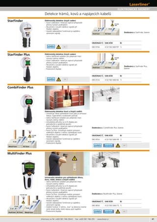 41
080.970A 4 021563 660797 5
080.972A 4 021563 684182 59V
9V
080.955A 4 021563 684199 5
9V
080.965A 4 021563 684175 5
9V
Informace na Tel: +420 581 746 256-8 · Fax: +420 581 746 255 · www.levior.cz
ELEKTRONICKÉ SKENERY
StarFinder
BJ
BJ
Dodáváno s:
–
Dodáváno s:
StarFinder Plus
BJ
Dodáváno s:
CombiFinder Plus
–
BJ
Dodáváno s:
MultiFinder Plus
–
 
