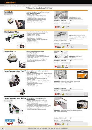 081.130A 4 021563 662760 2
081.135A 4 021563 695249 5
081.110A 4 021563 662579 5
Laser
Laser
AA
AA
Laser
AAA
025.04.00A 4 021563 692644 5
Laser
AAA
Laser
LR44
1,55 V
BONUS
081.108A 4 021563 687848 5
Informace na Tel: +420 581 746 256-8 · Fax: +420 581 746 255 · www.levior.cz
BJ
–
–
–
–
Dodáváno s:
BJ
1 mm / 1 m
Dodáváno s:
Dodáváno s:
0,5 mm / 1 m
–
Dodáváno s:
BJ
BJ
Dodáváno s:
BJ
(1)
 