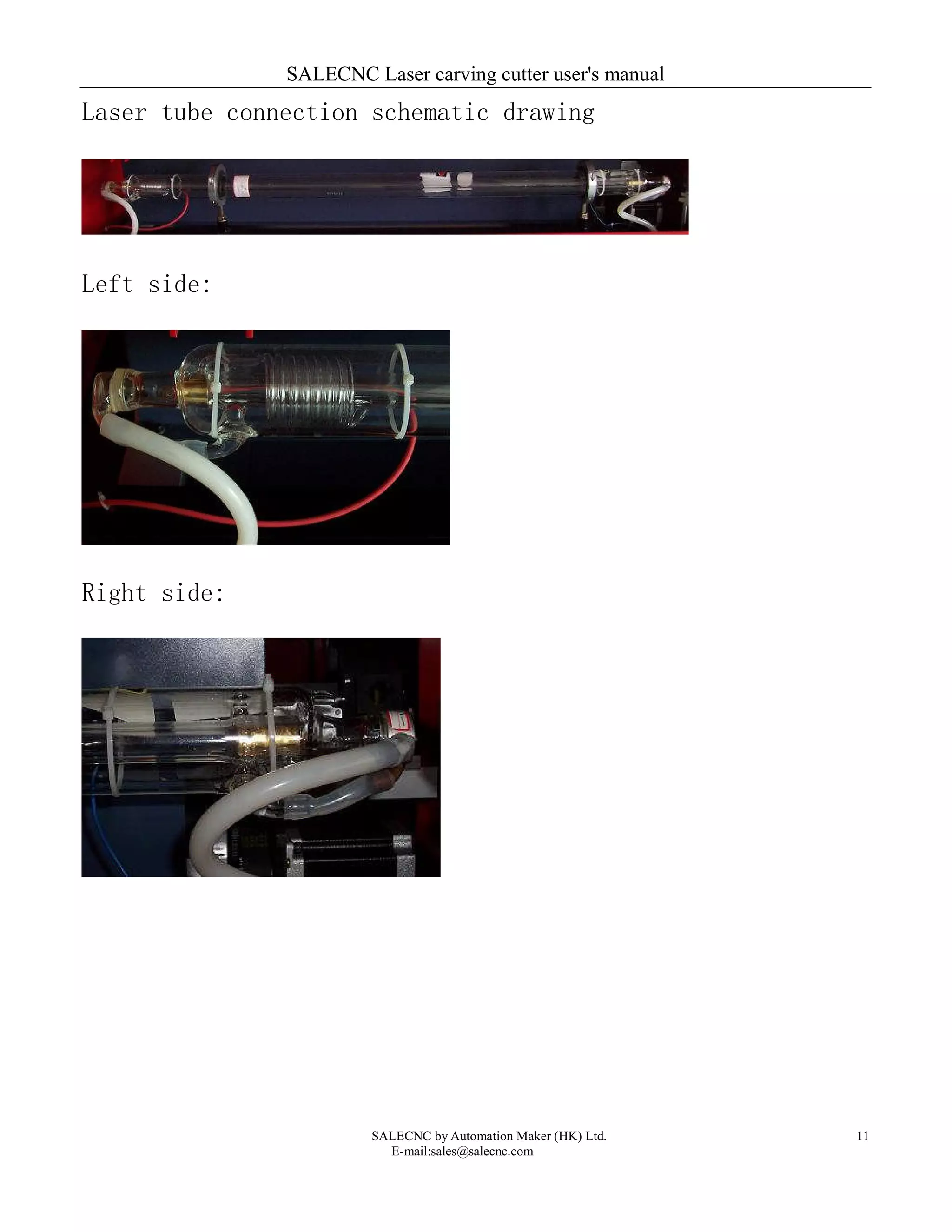 SALECNC Laser carving cutter user's manual
SALECNC by Automation Maker (HK) Ltd.
E-mail:sales@salecnc.com
11
Laser tube connection schematic drawing
Left side:
Right side:
 