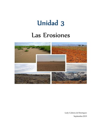 Unidad 3
Las Erosiones
Ledy Cabrera de Henríquez
Septiembre 2019
 
