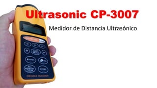 Ultrasonic CP-3007
Medidor de Distancia Ultrasónico
 