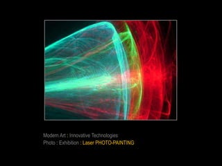 Modern Art : Innovative Technologies
Photo : Exhibition : Laser PHOTO-PAINTING
 