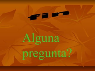 Alguna
pregunta?
 