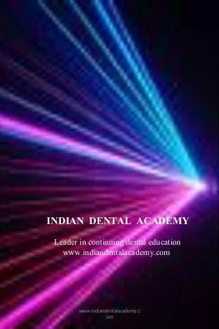 INDIAN DENTAL ACADEMY
Leader in continuing dental education
www.indiandentalacademy.com

www.indiandentalacademy.c
om

 