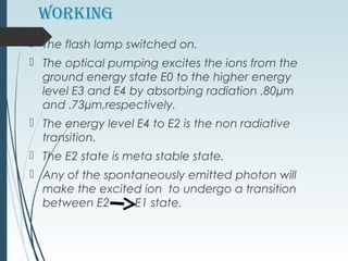  The transitions E2 E1 yields an intense and
coherent laser beam of wavelength 1.064µm.
 These laser give beam continuou...