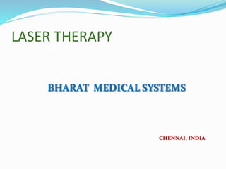 LASER THERAPY 
BHARAT MEDICAL SYSTEMS 
CHENNAI, INDIA 
(DIGI LASER – Pro Demonstration) 
 
