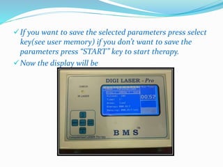 If you want to save the selected parameters press select 
key(see user memory) if you don’t want to save the 
parameters press “START” key to start therapy. 
Now the display will be 
 