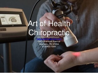Art of Health
Chiropractic
www.artofhealthchiro.com
2823 Bransford Avenue
Nashville, TN 37204
615-953-7544
 
