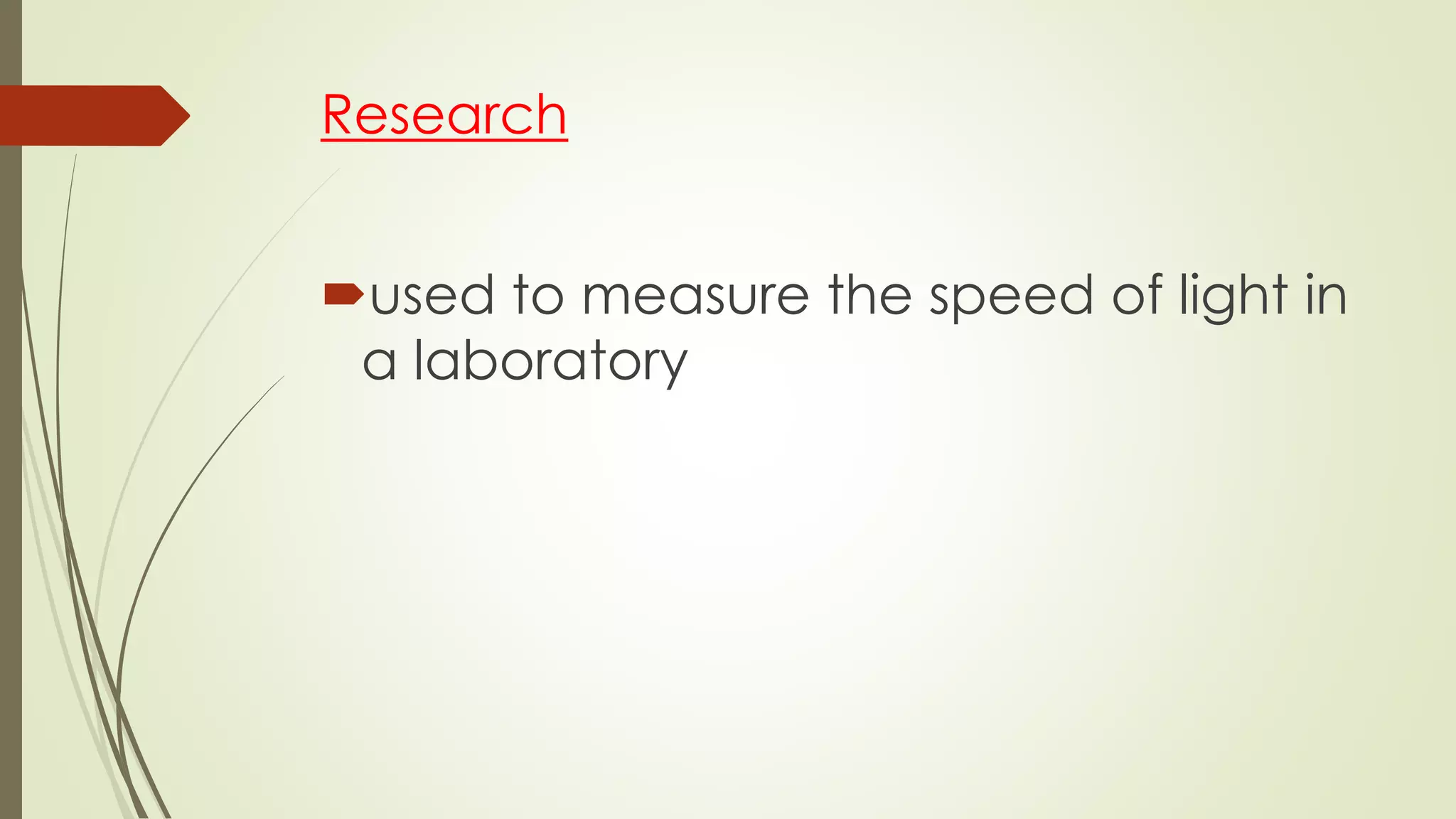 Research
used to measure the speed of light in
a laboratory
 