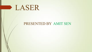 LASER
PRESENTED BY AMIT SEN
 