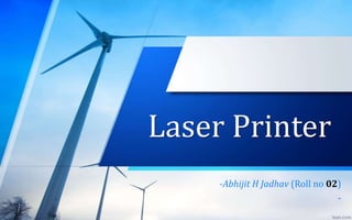 Laser Printer
-Abhijit H Jadhav (Roll no 02)
-
 