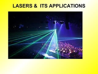 LASERS & ITS APPLICATIONS
 