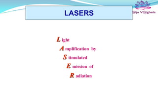 LASERS

L ight
A mplification by
S timulated
E mission of
R adiation
Laser-Professionals.com

 