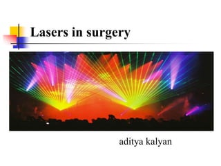 Lasers in surgery
aditya kalyan
 