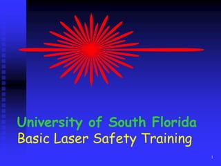 1
University of South Florida
Basic Laser Safety Training
 